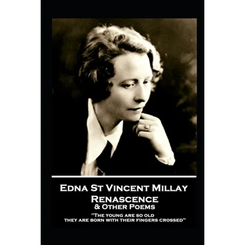 Edna St. Vincent Millay - Renascence & Other Poems: "The young are so old, they are born with their fingers crossed" - Paperback