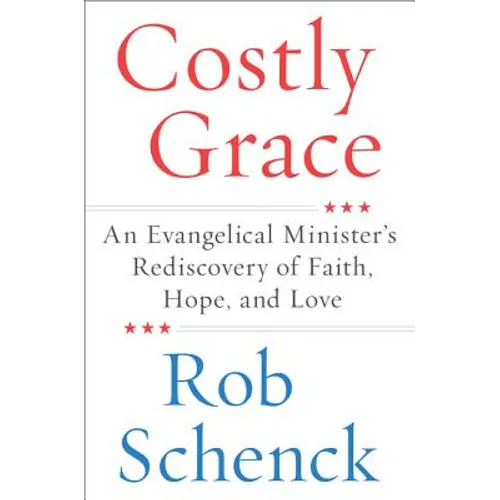 Costly Grace: An Evangelical Minister's Rediscovery of Faith, Hope, and Love - Paperback