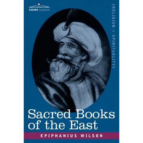 Sacred Books of the East: Comprising Vedic Hymns, Zend-Avesta, Dhamapada, Upanishads, the Koran, and the Life of Buddha - Paperback