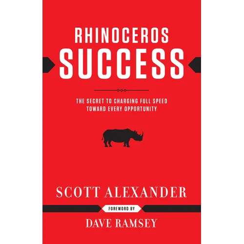 Rhinoceros Success: The Secret to Charging Full Speed Toward Every Opportunity - Hardcover