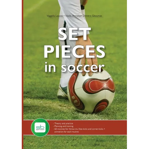 Set Pieces in Soccer: - Theory and practice - Planning and training - 60 routines for throw-ins, free-kicks and corner-kicks - Paperback