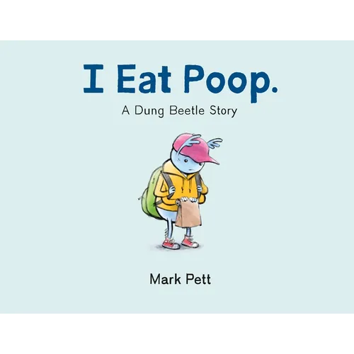 I Eat Poop.: A Dung Beetle Story - Hardcover