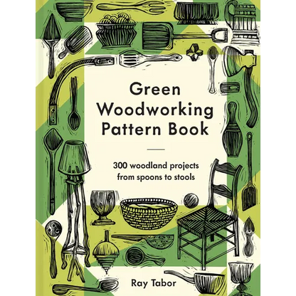 Green Woodworking Pattern Book: 300 Woodland Projects from Spoons to Stools - Hardcover