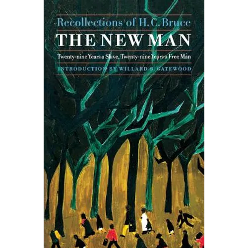 The New Man: Twenty-Nine Years a Slave, Twenty-Nine Years a Free Man. Recollections of H. C. Bruce - Paperback