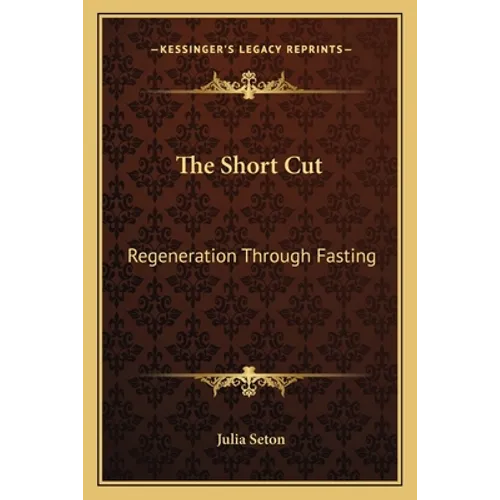 The Short Cut: Regeneration Through Fasting - Paperback