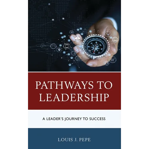 Pathways to Leadership: A Leader's Journey to Success - Paperback