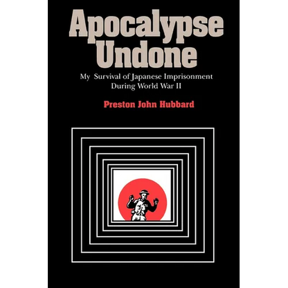 Apocalypse Undone: My Survival of Japanese Imprisonment During World War II - Paperback
