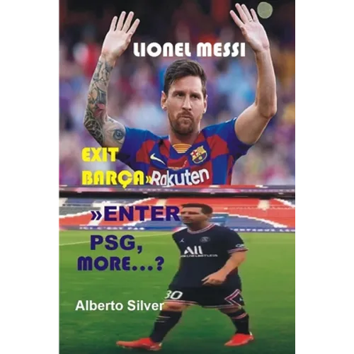 Lionel Messi: Exit Barca Enter PSG, More...? - Paperback
