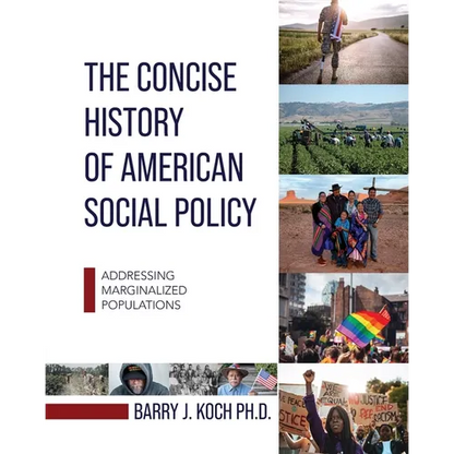 The Concise History of American Social Policy: Addressing Marginalized Populations - Paperback