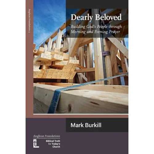 Dearly Beloved: Building God's People Through Morning and Evening Prayer - Paperback