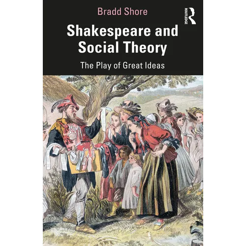 Shakespeare and Social Theory: The Play of Great Ideas - Paperback