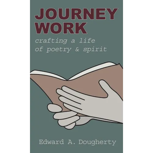 Journey Work: Crafting a Life of Poetry and Spirit - Hardcover