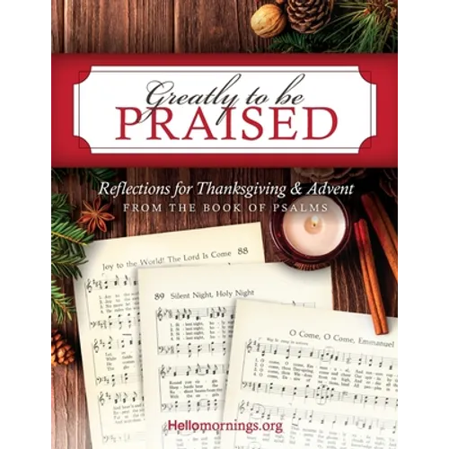 Greatly To Be Praised: Reflections for Thanksgiving & Advent From the Book of Psalms - Paperback