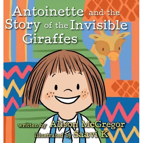 Antoinette and the Story of the Invisible Giraffes - Hardcover
