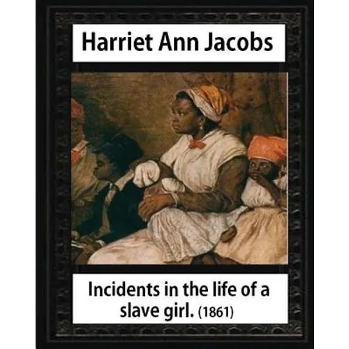 Incidents in the life of a slave girl, by Harriet Ann Jacobs and L. Maria Child: Lydia Maria Child February (11, 1802 - October 20, 1880) - Paperback