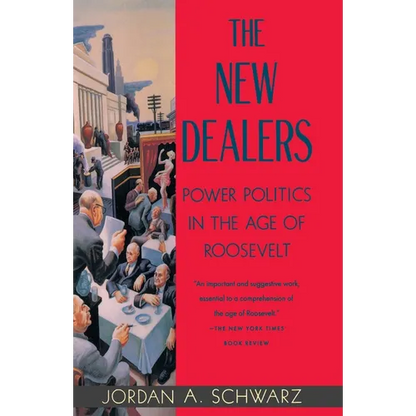 The New Dealers: Power Politics in the Age of Roosevelt - Paperback