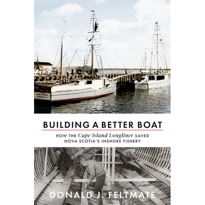 Building a Better Boat: How the Cape Island Longliner Saved Nova Scotia's Inshore Fishery - Paperback
