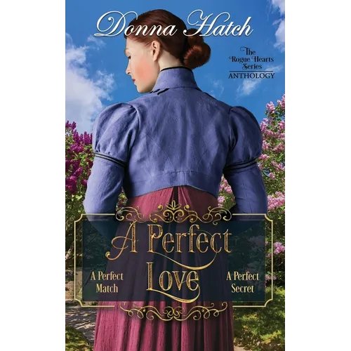 A Perfect Love Anthology: Containing the full-lengnth novella, A Perfect Match, and the full-length novel, A Perfect Secret - Paperback