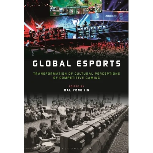 Global Esports: Transformation of Cultural Perceptions of Competitive Gaming - Paperback