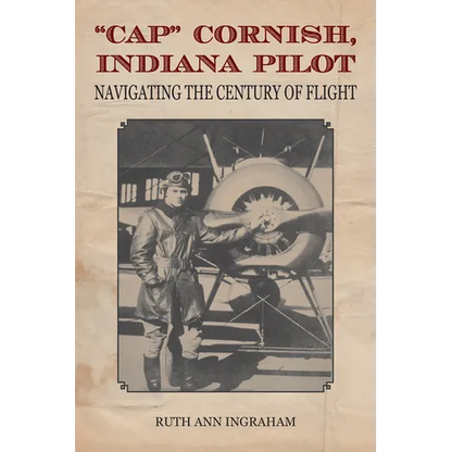 Cap Cornish, Indiana Pilot: Navigating the Century of Flight - Paperback