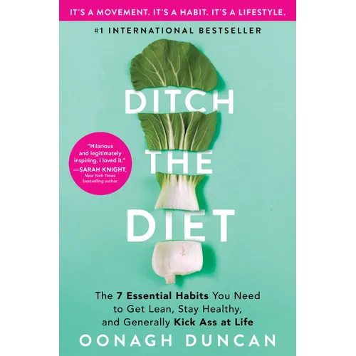 Ditch the Diet: The 7 Essential Habits You Need to Get Lean, Stay Healthy, and Generally Kick Ass at Life - Paperback