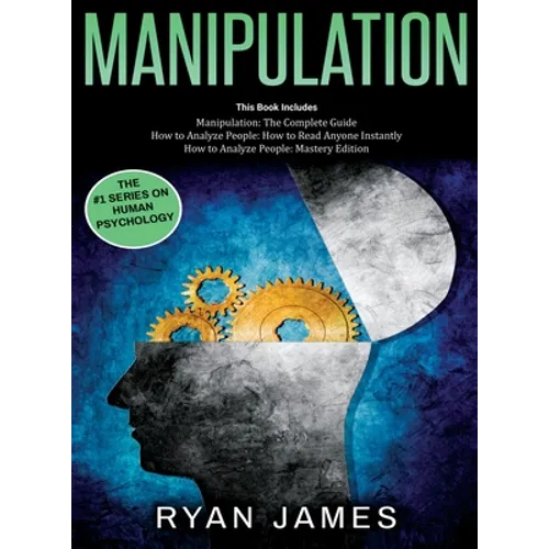 Manipulation: 3 Books in 1 - Complete Guide to Analyzing and Speed Reading Anyone on The Spot, and Influencing Them with Subtle Persuasion, NLP and Ma - Hardcover