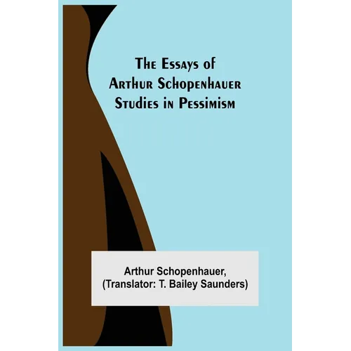 The Essays Of Arthur Schopenhauer; Studies In Pessimism - Paperback