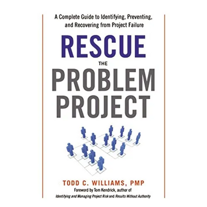 The Rescue the Problem Project: A Complete Guide to Identifying, Preventing, and Recovering from Project Failure - Paperback
