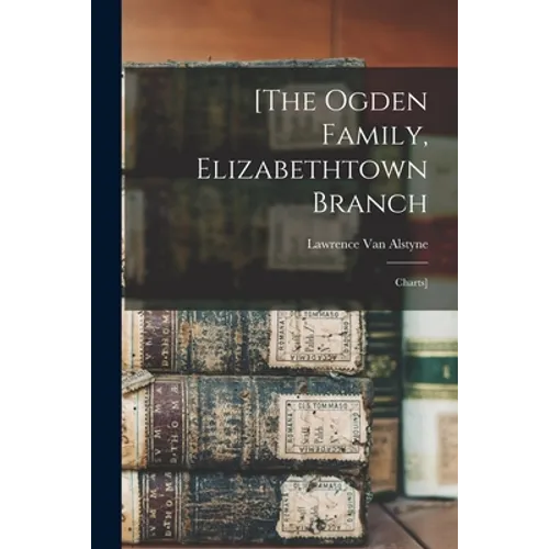 [The Ogden Family, Elizabethtown Branch: Charts] - Paperback