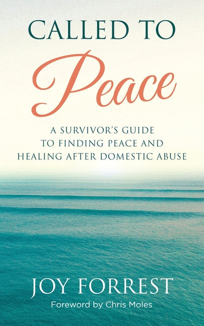 Called to Peace: A Survivor's Guide to Finding Peace and Healing After Domestic Abuse - Paperback