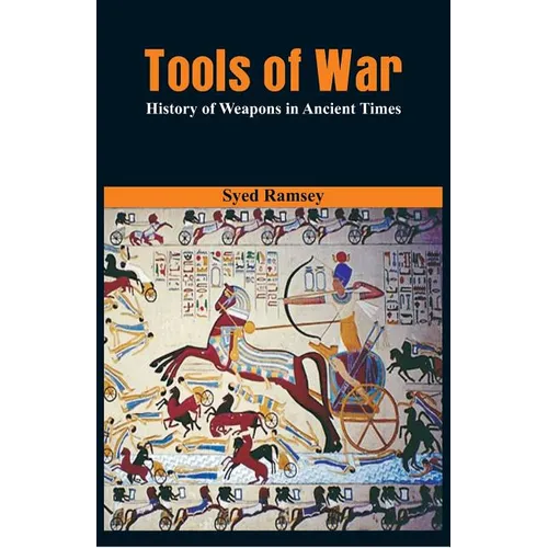Tools of War: History of Weapons in Ancient Times - Paperback