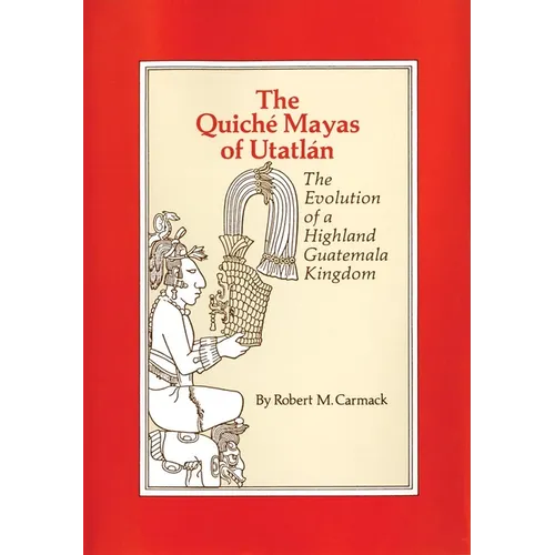 The Quiche Mayas of Utatlan: The Evolution of a Highland Guatemala Kingdom Volume 155 - Paperback