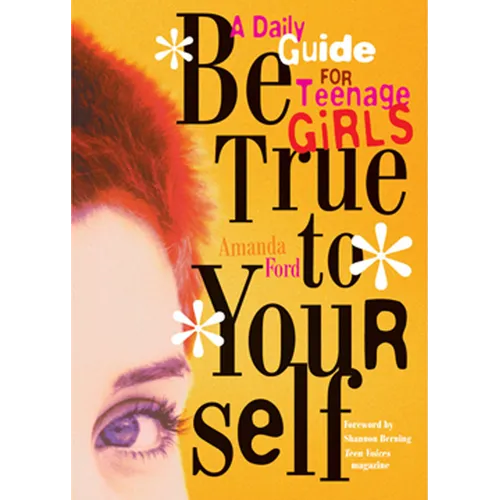 Be True to Yourself: A Daily Guide for Teenage Girls - Paperback