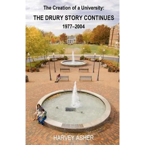 The Creation of a University: The Drury Story Continues 1977-2004 - Paperback