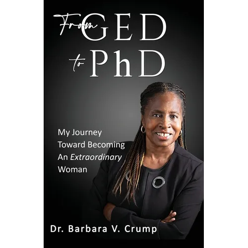 From GED to PhD: My Journey Toward Becoming an Extraordinary Woman - Paperback