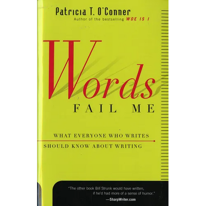Words Fail Me: What Everyone Who Writes Should Know about Writing - Paperback
