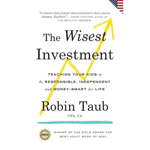 The Wisest Investment: Teaching Your Kids to Be Responsible, Independent and Money-Smart for Life (US Edition) - Paperback