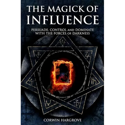 The Magick of Influence: Persuade, Control and Dominate with the Forces of Darkness - Paperback