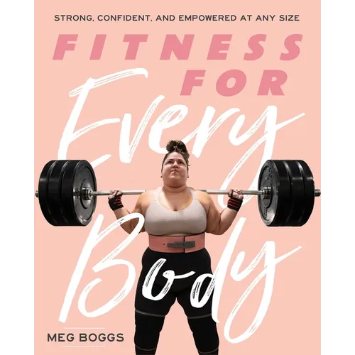 Fitness for Every Body: Strong, Confident, and Empowered at Any Size - Paperback