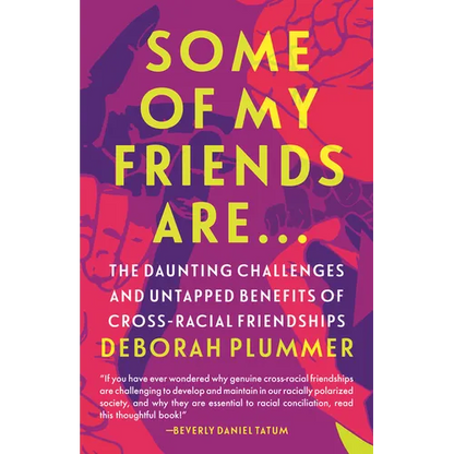 Some of My Friends Are.: The Daunting Challenges and Untapped Benefits of Cross-Racial Friendships - Paperback