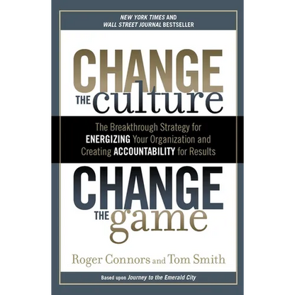 Change the Culture, Change the Game: The Breakthrough Strategy for Energizing Your Organization and Creating Accountability for Results - Paperback