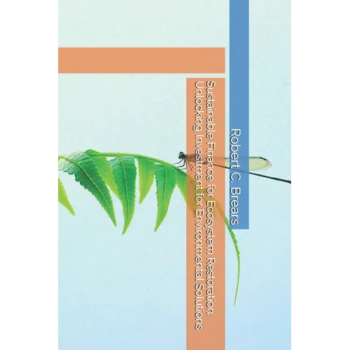 Sustainable Finance for Ecosystem Restoration: Unlocking Investment for Environmental Solutions - Paperback