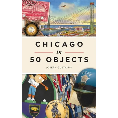 Chicago in 50 Objects - Hardcover