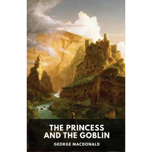 The Princess and the Goblin (unabridged edition): A children's fantasy novel by George MacDonald - Paperback