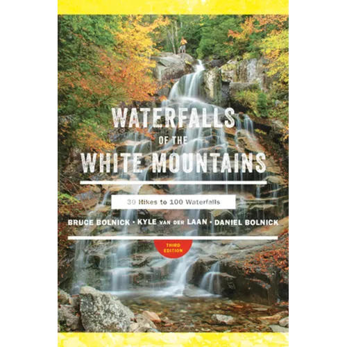 Waterfalls of the White Mountains: 30 Hikes to 100 Waterfalls - Paperback