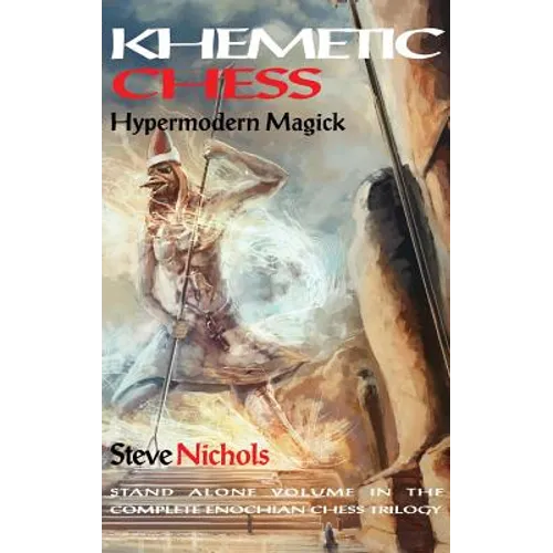 Khemetic Chess (Hypermodern Magick): Stand alone volume in the complete Enochian chess trilogy - Hardcover