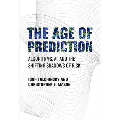 The Age of Prediction: Algorithms, Ai, and the Shifting Shadows of Risk - Hardcover