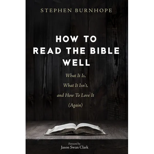 How to Read the Bible Well: What It Is, What It Isn't, and How to Love It (Again) - Paperback