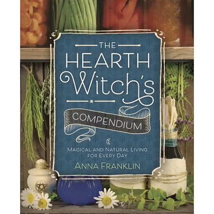 The Hearth Witch's Compendium: Magical and Natural Living for Every Day - Paperback