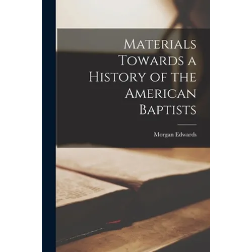 Materials Towards a History of the American Baptists - Paperback